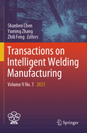 Transactions on Intelligent Welding Manufacturing: Volume V No. 1 2021