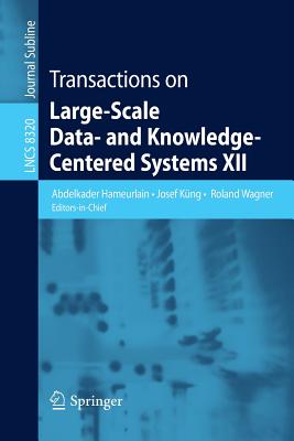 Transactions on Large-Scale Data- And Knowledge-Centered Systems XII - Hameurlain, Abdelkader (Editor), and Kng, Josef (Editor), and Wagner, Roland (Editor)