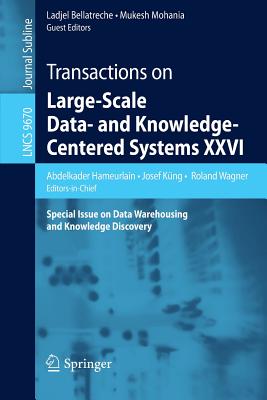 Transactions on Large-Scale Data- And Knowledge-Centered Systems XXVI: Special Issue on Data Warehousing and Knowledge Discovery - Hameurlain, Abdelkader (Editor), and Kng, Josef (Editor), and Wagner, Roland (Editor)