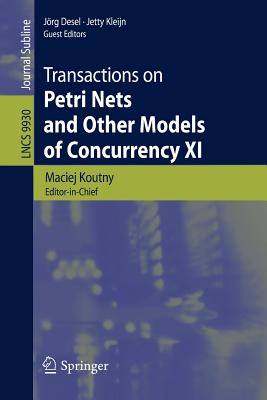 Transactions on Petri Nets and Other Models of Concurrency XI - Koutny, Maciej (Editor), and Desel, Jrg (Editor), and Kleijn, Jetty (Editor)