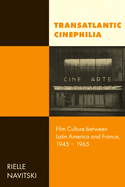 Transatlantic Cinephilia: Film Culture Between Latin America and France, 1945-1965 Volume 6