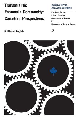 Transatlantic Economic Community: Canadian Perspectives - English, H Edward