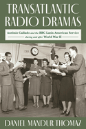 Transatlantic Radio Dramas: Antnio Callado and the BBC Latin American Service During and After World War II