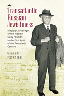 Transatlantic Russian Jewishness: Ideological Voyages of the Yiddish Daily Forverts in the First Half of the Twentieth Century