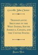 Transatlantic Sketches in the West Indies, South America, Canada, and the United States (Classic Reprint)