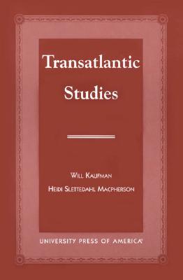 Transatlantic Studies - MacPherson, Heidi Slettedahl, and Kaufman, Will, Professor, and Giles, Paul (Contributions by)