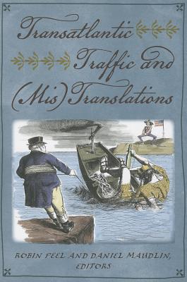 Transatlantic Traffic and (Mis)Translations - Peel, Robin (Editor), and Maudlin, Daniel (Editor)