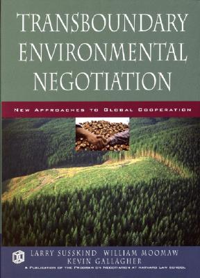Transboundary Environmental Negotiation: New Approaches to Global Cooperation - Susskind, Lawrence (Editor), and Moomaw, William (Editor), and Gallagher, Kevin, Mr. (Editor)