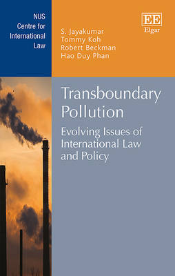 Transboundary Pollution: Evolving Issues of International Law and Policy - Jayakumar, S. (Editor), and Koh, Tommy (Editor), and Beckman, Robert (Editor)