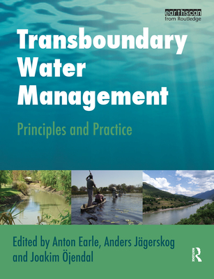 Transboundary Water Management: Principles and Practice - Earle, Anton (Editor), and Jgerskog, Anders (Editor), and jendal, Joakim (Editor)