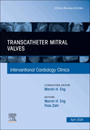 Transcatheter Mitral Valves, an Issue of Interventional Cardiology Clinics: Volume 13-2