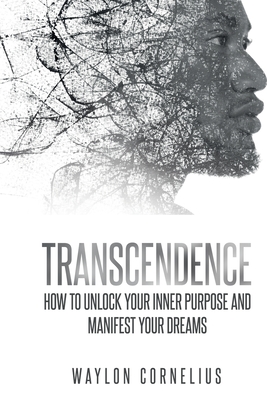 Transcendence: How to Unlock Your Inner Purpose and Manifest Your Dreams - September 22, 2023 - Cornelius, Waylon, and Wallace, David (Foreword by)