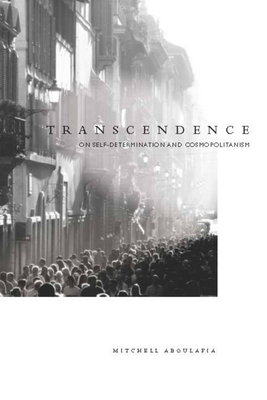 Transcendence: On Self-Determination and Cosmopolitanism - Aboulafia, Mitchell