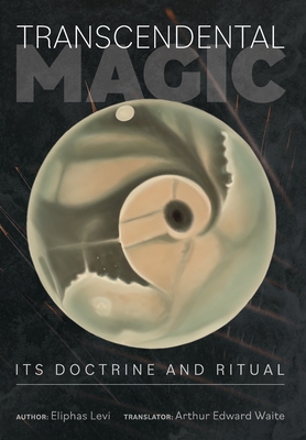 Transcendental Magic: Its Doctrine and Ritual - Levi, Eliphas, and Waite, Arthur (Translated by)
