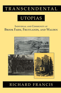 Transcendental Utopias: Individual and Community at Brook Farm, Fruitlands, and Walden