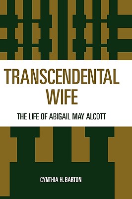 Transcendental Wife: The Life of Abigail May Alcott - Barton, Cynthia H