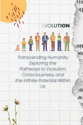 Transcending Humanity: Exploring the Pathways to Evolution, Consciousness, and the Infinite Potential Within Us - Grier, Gilroy