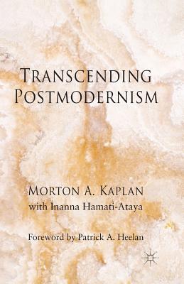 Transcending Postmodernism - Kaplan, M, and Loparo, Kenneth A (Foreword by), and Hamati-Ataya, I
