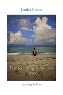 Transcending Time And Space: Learning To Love
