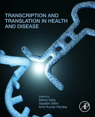 Transcription and Translation in Health and Disease - Garg, Manoj (Editor), and Sethi, Gautam, PhD (Editor), and Pandey, Amit Kumar (Editor)