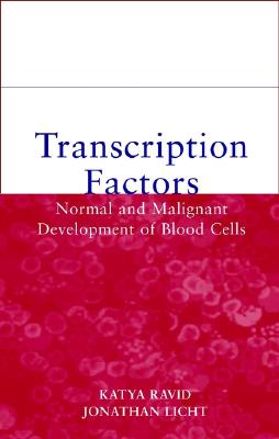 Transcription Factors: Normal and Malignant Development of Blood Cells - Ravid, Katya (Editor), and Licht, Jonathan D (Editor)