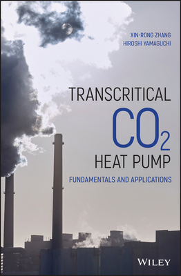 Transcritical Co2 Heat Pump: Fundamentals and Applications - Zhang, Xin-Rong, and Yamaguchi, Hiroshi