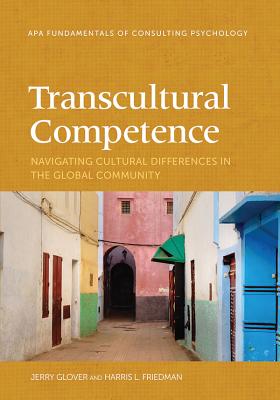 Transcultural Competence: Navigating Cultural Differences in the Global Community - Glover, Jerry, and Friedman, Harris L, and Glover, W Gerald