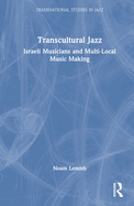 Transcultural Jazz: Israeli Musicians and Multi-Local Music Making