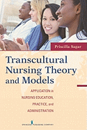 Transcultural Nursing Theory and Models: Application in Nursing Education, Practice, and Administration