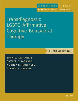 Transdiagnostic Lgbtq-Affirmative Cognitive-Behavioral Therapy: Workbook - Pachankis, John E, and Harkness, Audrey, and Jackson, Skyler