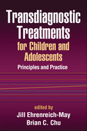 Transdiagnostic Treatments for Children and Adolescents: Principles and Practice