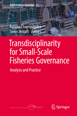 Transdisciplinarity for Small-Scale Fisheries Governance: Analysis and Practice - Chuenpagdee, Ratana (Editor), and Jentoft, Svein (Editor)