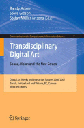 Transdisciplinary Digital Art: Sound, Vision and the New Screen - Adams, Randy (Editor), and Gibson, Steve (Editor), and Mller Arisona, Stefan (Editor)
