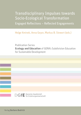 Transdisciplinary Impulses towards Socio-Ecological Transformation: Engaged Reflections - Reflected Engagements - Kminek, Helge, Dr. (Editor), and Geyer, Anna (Editor), and Siewert, Markus B., Dr. (Editor)