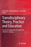 Transdisciplinary Theory, Practice and Education: The Art of Collaborative Research and Collective Learning