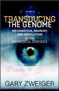 Transducing the Genome: Information, Anarchy, and Revolution in the Biomedical Sciences