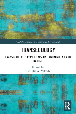 Transecology: Transgender Perspectives on Environment and Nature - Vakoch, Douglas A (Editor)