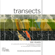 Transects: 100 Years of Landscape Architecture and Regional Planning at the School of Design of the University of Pennsylvania