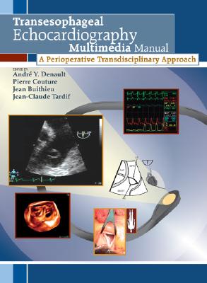 Transesophageal Echocardiography Multimedia Manual, First Edition: A Perioperative Transdisciplinary Approach (Book + DVD) - Denault, Andre Y (Editor), and Couture, Pierre (Editor), and Buithieu, Jean (Editor)