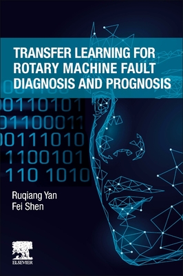 Transfer Learning for Rotary Machine Fault Diagnosis and Prognosis - Yan, Ruqiang, and Shen, Fei
