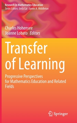 Transfer of Learning: Progressive Perspectives for Mathematics Education and Related Fields - Hohensee, Charles (Editor), and Lobato, Joanne (Editor)