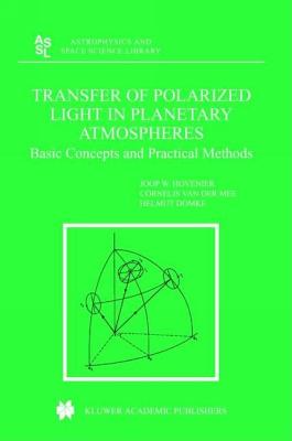 Transfer of Polarized Light in Planetary Atmospheres: Basic Concepts and Practical Methods - Hovenier, J W, and Van Der Mee, Cornelis V M, and Domke, Helmut