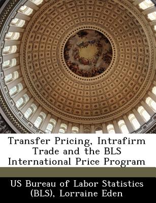 Transfer Pricing, Intrafirm Trade and the BLS International Price Program - Eden, Lorraine