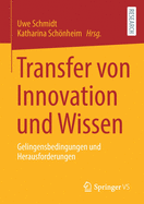 Transfer Von Innovation Und Wissen: Gelingensbedingungen Und Herausforderungen