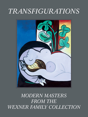 Transfigurations: Modern Masters from the Wexner Family Collection - Storr, Robert (Editor), and Geldin, Sherri (Foreword by), and Florman, Lisa (Text by)