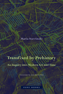 Transfixed by Prehistory: An Inquiry Into Modern Art and Time