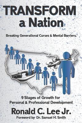 TRANSFORM A Nation: Reversing Generational Curses and Mental Barriers - Smith, Samuel (Foreword by), and Lee Jr, Ronald C