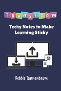 Transform: Techy Notes to Make Learning Sticky