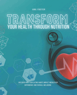 Transform Your Health Through Nutrition: Discover How Your Eating Habits Impact Medication Dependence and Overall Wellbeing