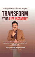 Transform Your Life Instantly: Rewire Your Thinking, Elevate Your Actions, Master Your Destiny, and A 36-Step Path to a Limitless Life